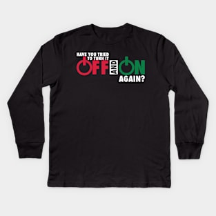 Have you tried to turn it off and on again? Kids Long Sleeve T-Shirt